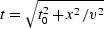 $t = \sqrt{t_0^2 + x^2/v^2}$