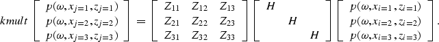 \begin{displaymath}
\EQNLABEL{kmult}
\left[
 \begin{array}
{c}
 p(\omega,x_{j=1}...
 ...z_{i=2}) \\  p(\omega,x_{i=3},z_{i=3}) \\  \end{array}\right] .\end{displaymath}