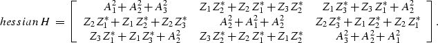 \begin{displaymath}
\EQNLABEL{hessian}
H
\;=\;
\left[
 \begin{array}
{ccc}
A_1^2...
 ...Z_1^*+Z_1Z_2^* & A_3^2 + A_2^2 + A_1^2 \\  \end{array}\right] .\end{displaymath}