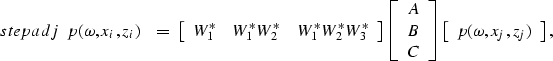 \begin{displaymath}
\EQNLABEL{stepadj}
\begin{array}
{c}
 p(\omega,x_i,z_i)\end{...
 ...\left[
\begin{array}
{c}
 p(\omega,x_j,z_j)\end{array}\right] ,\end{displaymath}