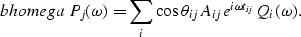 \begin{displaymath}
\EQNLABEL{bhomega}
{P_j (\omega)= \sum_i \cos \theta_{ij} A_{ij} e^{i\omega t_{ij}} Q_i(\omega)}.\end{displaymath}