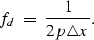 \begin{displaymath}
f_d \; = \; \frac{1}{2 p \triangle x}.\end{displaymath}