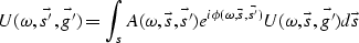 \begin{displaymath}
U(\omega,\vec{s'},\vec{g'})=
\int_{s}
A(\omega,\vec{s},\vec{...
 ...omega, \vec{s},\vec{s'}) }
U(\omega,\vec{s},\vec{g'} )
d\vec{s}\end{displaymath}