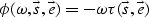 \begin{displaymath}
\phi(\omega, \vec{s},\vec{e}) = - \omega \tau ( \vec{s},\vec{e})\end{displaymath}