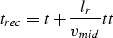 \begin{displaymath}
t_{rec} = t + \frac{l_{r}}{v_{mid}}
\EQNLABEL{tt}\end{displaymath}