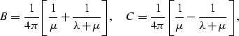 \begin{eqnarray}
B = {{1}\over{4\pi}}\Biggl[{{1}\over{\mu}}+{{1}\over{\lambda+\m...
 ...ver{4\pi}}\Biggl[{{1}\over{\mu}}-{{1}\over{\lambda+\mu}}\Biggr],
 \end{eqnarray}