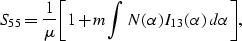 \begin{eqnarray}
S_{55}= {{1}\over{\mu}}\biggl[1 + m \int N(\alpha) I_{13}(\alpha)\,d\alpha\biggr],
 \end{eqnarray}