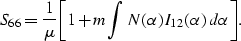 \begin{eqnarray}
S_{66}= {{1}\over{\mu}}\biggl[1 + m \int N(\alpha) I_{12}(\alpha)\,d\alpha\biggr].
 \end{eqnarray}
