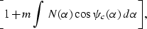 \begin{eqnarray}
\biggl[1 + m \int N(\alpha) \cos\psi_c(\alpha)\,d\alpha\biggr],
 \end{eqnarray}