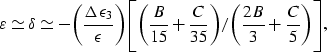 \begin{eqnarray}
\varepsilon\simeq \delta\simeq - \biggl({{\Delta\epsilon_3}\ove...
 ...{35}}\biggr)/
\biggl({{2B}\over{3}}+{{C}\over{5}}\biggr)\Biggr],
 \end{eqnarray}