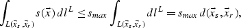 \begin{eqnarray}
\int_{L(\vec{x}_s,\vec{x}_r)} s(\vec{x})\,dl^L \le 
s_{max}\int_{L(\vec{x}_s,\vec{x}_r)}dl^L = s_{max}d(\vec{x}_s,\vec{x}_r),
 \end{eqnarray}