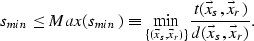 \begin{eqnarray}
s_{min} \le Max(s_{min}) \equiv
\min_{\{(\vec{x}_s,\vec{x}_r)\}} {{t(\vec{x}_s,\vec{x}_r)}\over
{d(\vec{x}_s,\vec{x}_r)}}.
 \end{eqnarray}