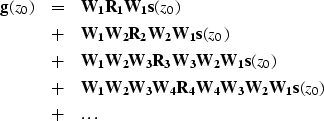 \begin{eqnarray}
{\bf g}(z_0) & = & {\bf W_1}{\bf R_1}{\bf W_1}{\bf s}(z_0) \non...
 ...}{\bf W_3}{\bf W_2}{\bf W_1}{\bf s}(z_0) \nonumber \\  & + & \dots\end{eqnarray}