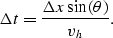 \begin{displaymath}
\Delta t = {\Delta x \sin(\theta) \over v_h }.\end{displaymath}