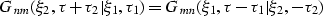 \begin{displaymath}
G_{nm}(\xi_2,\tau+\tau_2\vert\xi_1,\tau_1) 
= 
G_{mn}(\xi_1,\tau-\tau_1\vert\xi_2,-\tau_2)\end{displaymath}