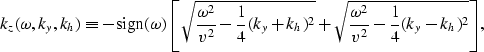 \begin{displaymath}
{k_z(\omega,k_y,k_h)} \equiv
{ -{\rm sign}(\omega) \left[ \s...
 ...sqrt{{\omega^2 \over v^2} - 
{1 \over 4}(k_y-k_h)^2} \right] },\end{displaymath}