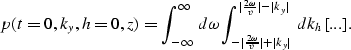 \begin{displaymath}
p(t=0,k_y,h=0,z)=
\int_{-\infty}^{\infty} \; d\omega
\int_{-...
 ...
{\mid {{2\omega} \over v} \mid - \mid k_y \mid} \; dk_h [...].\end{displaymath}