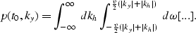 \begin{displaymath}
p(t_0,k_y)=
\int_{-\infty}^{\infty} \; dk_h
\int_{-{v \over ...
 ...{{v \over 2} (\mid k_y \mid + \mid k_h \mid)} \; d\omega [...].\end{displaymath}