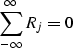 \begin{displaymath}
\sum_{-\infty}^{\infty}R_j=0 \\ end{displaymath}
