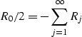 \begin{displaymath}
R_{0}/2 = -\sum^{\infty}_{j=1}R_{j}\end{displaymath}