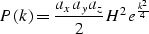 \begin{displaymath}
P(k)=\frac{a_xa_ya_z}{2}H^2e^{\frac{k^2}{4}} \\ end{displaymath}