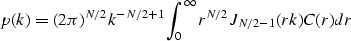 \begin{displaymath}
p(k)=(2\pi)^{N/2}k^{-N/2+1}\int_{0}^{\infty} r^{N/2}J_{N/2-1}(rk)C(r)dr \\ end{displaymath}