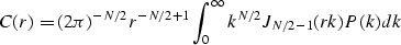 \begin{displaymath}
C(r)=(2\pi)^{-N/2}r^{-N/2+1}\int_{0}^{\infty} k^{N/2}J_{N/2-1}(rk)P(k)dk \\ end{displaymath}