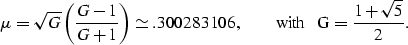 \begin{displaymath}
\mu = \sqrt{G} \left( \frac{G-1}{G+1} \right) \simeq .300283...
 ...m{, \hspace{.3in} with \hspace{.1in}} G = \frac{1+\sqrt{5}}{2}.\end{displaymath}