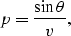 \begin{displaymath}
p = \frac{\sin\theta}{v} ,\end{displaymath}