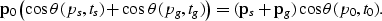 \begin{displaymath}
{\bf p}_0 \left( \cos \theta(p_s,t_s) + \cos \theta(p_g,t_g ) \right)
 = ({\bf p}_s + {\bf p}_g) \cos \theta(p_0,t_0) .\end{displaymath}