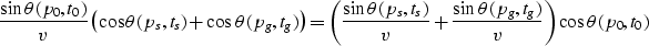 \begin{displaymath}
\frac{\sin \theta(p_0,t_0)}{v} \left( \cos \theta(p_s,t_s)
 ...
 ...
 + \frac{\sin \theta(p_g,t_g)}{v} \right) \cos \theta(p_0,t_0)\end{displaymath}