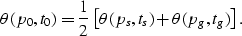 \begin{displaymath}
\theta(p_0,t_0) = \frac{1}{2}\left[ \theta(p_s,t_s)
 + \theta(p_g,t_g) \right] .\end{displaymath}
