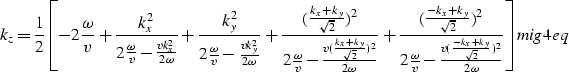 \begin{displaymath}
k_z = {1 \over 2} {\left [-2{\omega \over v} +
 \frac{k_x^2}...
 ...er \sqrt{2}})^2} \over {2 \omega}}} \right ]}
\EQNLABEL{mig4eq}\end{displaymath}