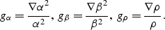 \begin{displaymath}
g_\alpha = { \nabla \alpha^2 \over \alpha^2 }, ~g_\beta = {\...
 ...a \beta^2 \over \beta^2 },
~g_\rho ={ \nabla \rho \over \rho }.\end{displaymath}