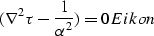 \begin{displaymath}
(\nabla^2 \tau - { 1 \over \alpha^2}) = 0
\EQNLABEL{Eikon}\end{displaymath}