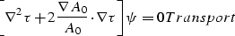 \begin{displaymath}
\biggl [ \nabla^2 \tau + 2 { \nabla A_0 \over A_0} \cdot \nabla \tau \biggr ] \psi = 0
\EQNLABEL{Transport}\end{displaymath}