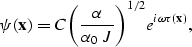 \begin{displaymath}
\psi ({\bf x}) = C \biggl ( {\alpha \over \alpha_0 ~J } \biggr )^{1/2} e^{i \omega \tau ({\bf x})}, \end{displaymath}