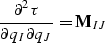 \begin{displaymath}
{\partial^2 \tau \over \partial q_I \partial q_J } = {\bf M}_{IJ}\end{displaymath}