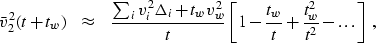 \begin{displaymath}
\bar{v}_2^2(t+t_w) \;\;\;\approx \;\;\;\frac{\sum_i v_i^2 \D...
 ...ft[ 1 - \frac{t_w}{t} + \frac{t_w^2}{t^2} - \ldots \right]
 \;,\end{displaymath}