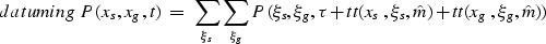 \begin{displaymath}
\EQNLABEL{datuming}
P(x_s,x_g,t) \; = \;
 \sum_{\xi_s} \sum_...
 ...
 P(\xi_s,\xi_g,\tau+tt(x_s,\xi_s,\hat m)+tt(x_g,\xi_g,\hat m))\end{displaymath}