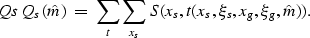\begin{displaymath}
\EQNLABEL{Qs}
Q_s(\hat m) \; = \;
 \sum_t\sum_{x_s} S(x_s,t(x_s,\xi_s,x_g,\xi_g,\hat m)).\end{displaymath}