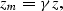 \begin{displaymath}
z_m = \gamma z,\end{displaymath}