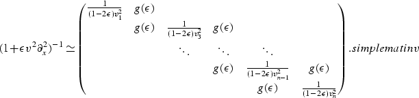 \begin{displaymath}
( 1 + \epsilon v^2 \partial^2_{x} )^{-1} \simeq 
\pmatrix{ {...
 ...& {1}\over{(1-2\epsilon) v^2_n} \cr
} .
\EQNLABEL{simplematinv}\end{displaymath}