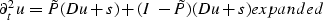 \begin{displaymath}
\partial_t^2 u = \tilde P ( D u + s ) + (I - \tilde P) ( D u + s )
\EQNLABEL{expanded}\end{displaymath}