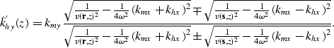 \begin{displaymath}
\hat {k}_{hy}^{'}{(z^{})}= k_{my}\frac{\sqrt{\frac{1}{v({\bf...
 ...bf s},z)^2} -\frac{1}{4\omega^2}\left(k_{mx}-k_{hx}\right)^2}}.\end{displaymath}