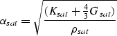 \begin{displaymath}
\alpha_{sat}= \sqrt{ \frac{(K_{sat}+ \frac{4}{3}G_{sat}) }{\rho_{sat}} }\end{displaymath}