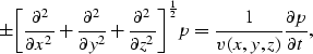 \begin{displaymath}
\pm {\left [{\partial^2 \over \partial x^2}+{\partial^2 \ove...
 ...ac{1}{2}} p
= {1 \over v(x,y,z)} {\partial p \over \partial t},\end{displaymath}