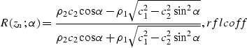 \begin{displaymath}
R(z_n;\alpha) = {{\rho_2 c_2 \cos \alpha - \rho_1 \sqrt{ c_1...
 ...rho_1 \sqrt{ c_1^2 - c_2^2 \sin^2\alpha} }},
\EQNLABEL{rflcoff}\end{displaymath}