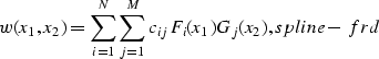 \begin{displaymath}
w (x_1,x_2) = \sum^N_{i=1} \sum^M_{j=1} c_{ij} F_i(x_1)G_j(x_2),
\EQNLABEL{spline-frd}\end{displaymath}