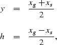 \begin{displaymath}
\begin{array}
{lcl}
y & = & \displaystyle{ {{x_g+x_s} \over 2}}
\\ \\ h & = & \displaystyle{ {{x_g-x_s} \over 2}},\end{array}\end{displaymath}